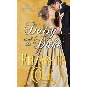 Daisy and the Duke: A Regency Romance -- Elizabeth Cole